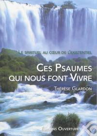 Ces psaumes qui nous font vivre : le spirituel au coeur de l'existentiel