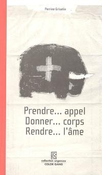 Prendre... appel, donner... corps, rendre... l'âme