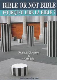 Bible or not Bible : pourquoi lire la Bible ?