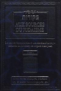 Aux sources du judaïsme : les oeuvres fondamentales et une sélection d'ouvrages essentiels du judaïsme, des origines à nos jours. Vol. 1. Pentateuque, Prophètes, Hagiographes, midrachim, sod : avec cartes bibliques, schémas et frises chronologiques