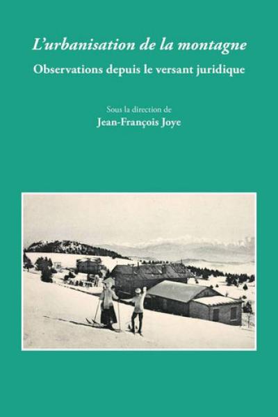 L'urbanisation de la montagne : observations depuis le versant juridique