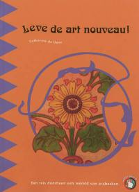 Leve de art nouveau ! : een reis doorheen een wereld van arabesken