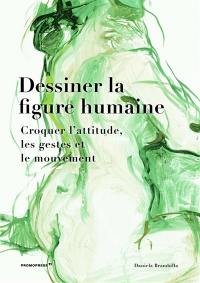 Dessiner la figure humaine : croquer l'attitude, les gestes et le mouvement