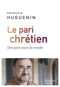 Le pari chrétien : une autre vision du monde