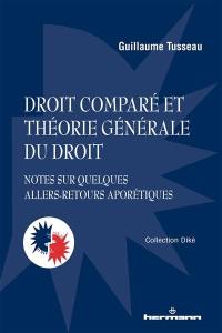 Droit comparé et théorie générale du droit : notes sur quelques allers-retours aporétiques