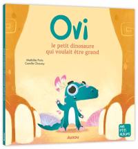 Ovi le petit dinosaure qui voulait être grand