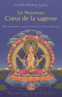 Le nouveau coeur de la sagesse : des enseignements profonds venant du coeur de Bouddha : une explication du Soutra du coeur