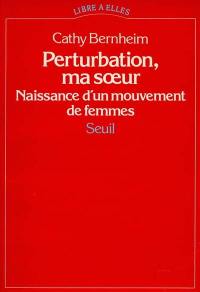 Perturbation, ma soeur : naissance d'un mouvement de femmes : 1970-1972