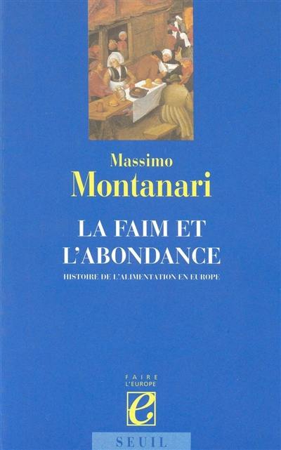 La faim et l'abondance : histoire de l'alimentation en Europe