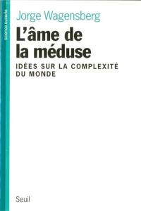 L'âme de la méduse : idées sur la complexité du monde