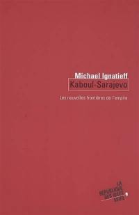 Kaboul-Sarajevo : les nouvelles frontières de l'empire