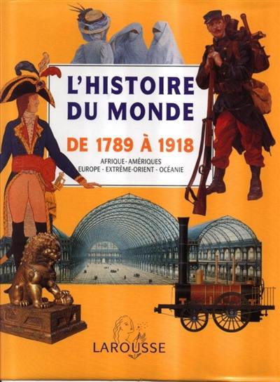 L'histoire du monde : Afrique, Amériques, Europe, Extrême-Orient, Océanie. Vol. 4. De 1789 à 1918