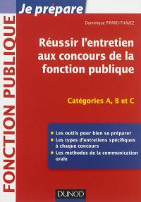 Réussir l'entretien aux concours de la fonction publique : catégories A, B et C