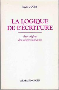 La Logique de l'écriture : aux origines des sociétés humaines