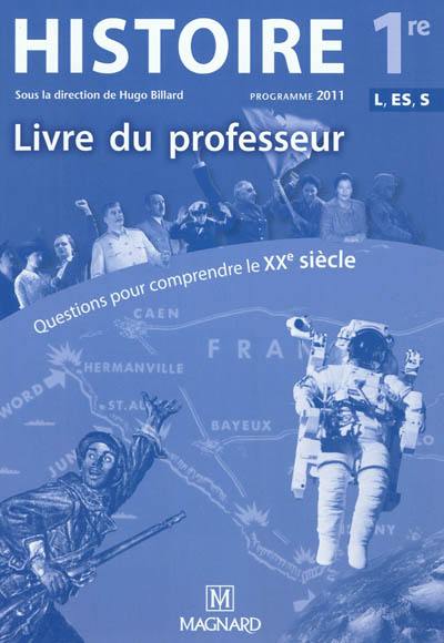 Histoire 1re ES, L, S : questions pour comprendre le XXe siècle : livre du professeur