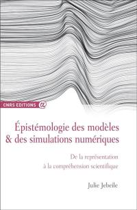 Epistémologie des modèles & des simulations numériques : de la représentation à la compréhension scientifique