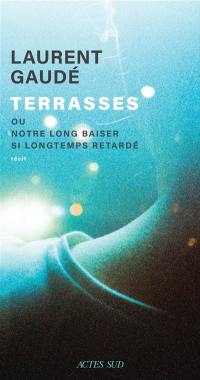 Terrasses ou Notre long baiser si longtemps retardé : récit