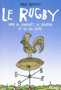 Le rugby pour les ignorants, les chauvins et les mal-élevés