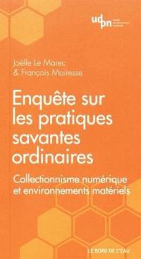 Enquête sur les pratiques savantes ordinaires : collectionnisme numérique et environnements matériels