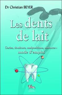 Les dents de lait : caries, douleurs, malpositions, absences : mode d'emploi