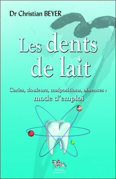 Les dents de lait : caries, douleurs, malpositions, absences : mode d'emploi