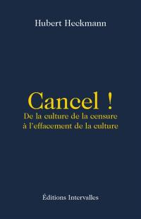 Cancel ! : de la culture de la censure à l'effacement de la culture