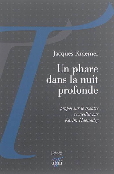 Un phare dans la nuit profonde : propos sur le théâtre