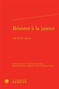 Résister à la justice : XIIe-XVIIIe siècles