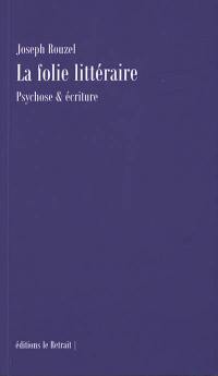 La folie littéraire : psychose & écriture