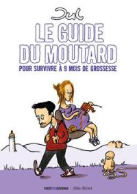 Le guide du moutard : pour survivre à 9 mois de grossesse