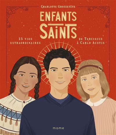 Enfants saints : 15 vies extraordinaires de Tarcisius à Carlo Acutis