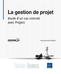 La gestion de projet : étude d'un cas concret avec Project