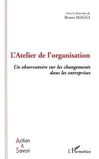 L'Atelier de l'organisation : un observatoire sur les changements dans les entreprises