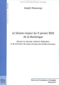 Le séisme majeur du 11 janvier 1839 de la Martinique : élément de mémoire collective, d'éducation et de prévention du risque sismique aux Antilles françaises