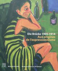 Die Brücke 1905-1914 : aux origines de l'expressionnisme