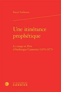 Une itinérance prophétique : Le voyage en Perse d'Ambrogio Contarini (1474-1477)