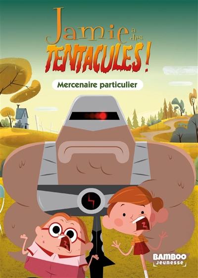 Jamie a des tentacules !. Vol. 6. Mercenaire particulier