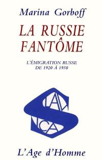 La Russie fantôme : l'émigration russe de 1920 à 1950