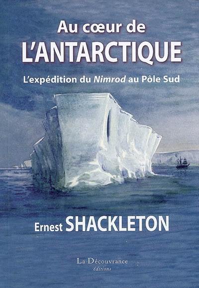 Au coeur de l'Antarctique : l'expédition du Nimrod au pôle Sud