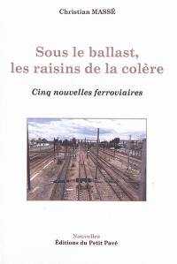 Sous le ballast, les raisins de la colère : cinq nouvelles ferroviaires