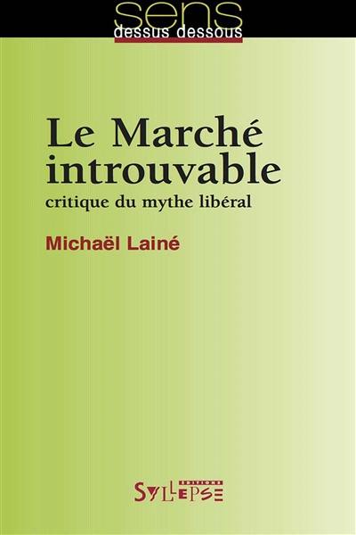 Le marché introuvable : critique du mythe libéral