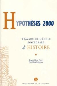 Hypothèses 2000 : travaux de l'école doctorale d'histoire de l'Université Paris I-Panthéon Sorbonne