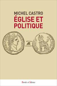 Eglise et politique : des origines à nos jours : une histoire mouvementée