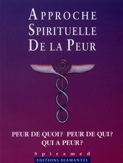 Approche spirituelle de la peur : peur de quoi, peur de qui, qui a peur ?