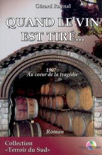 Quand le vin est tiré... : 1907, au coeur de la tragédie