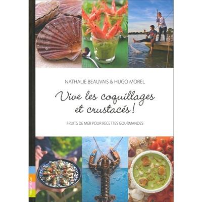 Vive les coquillages et crustacés ! : fruits de mer pour recettes gourmandes