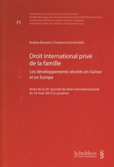 Droit international privé de la famille : les développements récents en Suisse et en Europe : actes de la 24e Journée de droit international privé du 16 mars 2012 à Lausanne