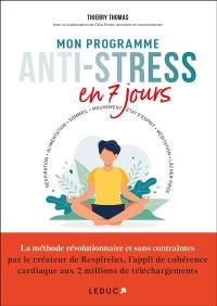 Mon programme anti-stress en 7 jours : respiration, alimentation, sommeil, mouvement, état d'esprit, méditation, lâcher-prise