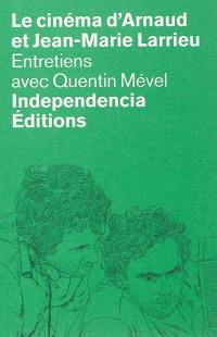 Le cinéma d'Arnaud et Jean-Marie Larrieu : entretiens avec Quentin Mével