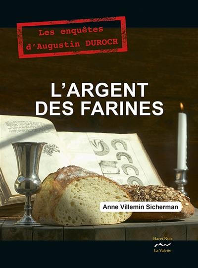 L'argent des farines : les enquêtes d'Augustin Duroch